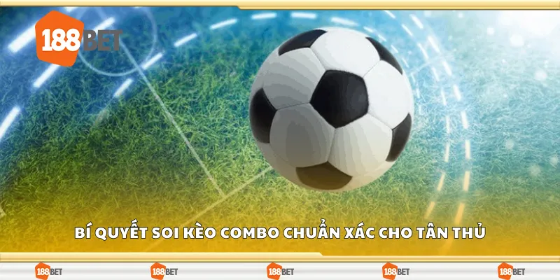 Bí quyết soi kèo combo chuẩn xác cho tân thủ