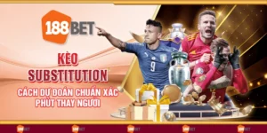 Kèo substitution – Cách dự đoán chuẩn xác phút thay người