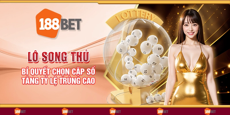 Lô song thủ - Bí quyết chọn cặp số tăng tỷ lệ trúng cao