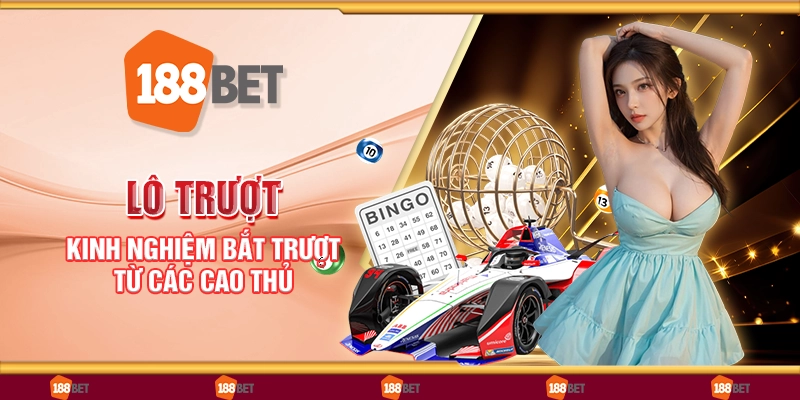 Lô trượt - Kinh nghiệm bắt trượt từ các cao thủ