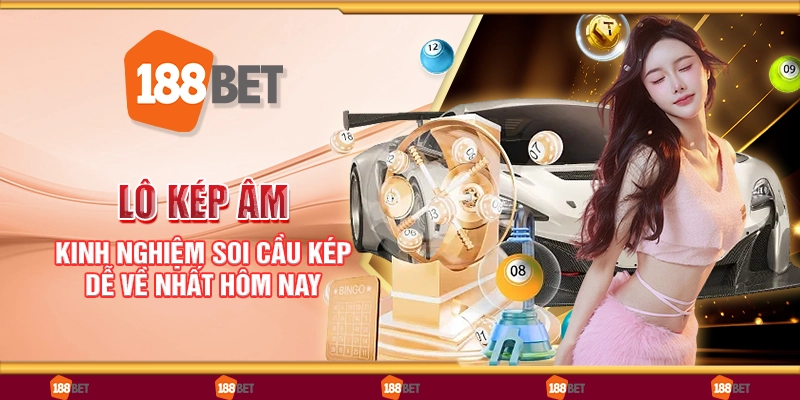 Lô kép âm - Kinh nghiệm soi cầu kép dễ về nhất hôm nay