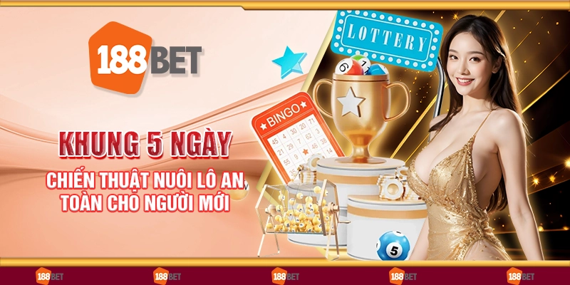 Khung 5 ngày - Chiến thuật nuôi lô an toàn cho người mới