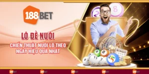 Lô đề nuôi - Chiến thuật nuôi lô theo ngày hiệu quả nhất