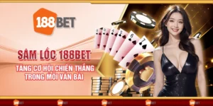 Sâm lốc 188Bet - Tăng cơ hội chiến thắng trong mỗi ván bài