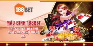 Mậu binh 188Bet - Trò chơi bài đầy thử thách và cơ hội thắng cao