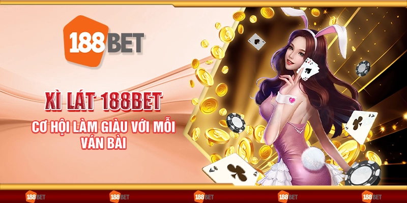 Xì lát 188Bet - Cơ hội làm giàu với mỗi ván bài