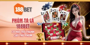 Phỏm tá lả 188Bet - Cơ hội trở thành cao thủ phỏm