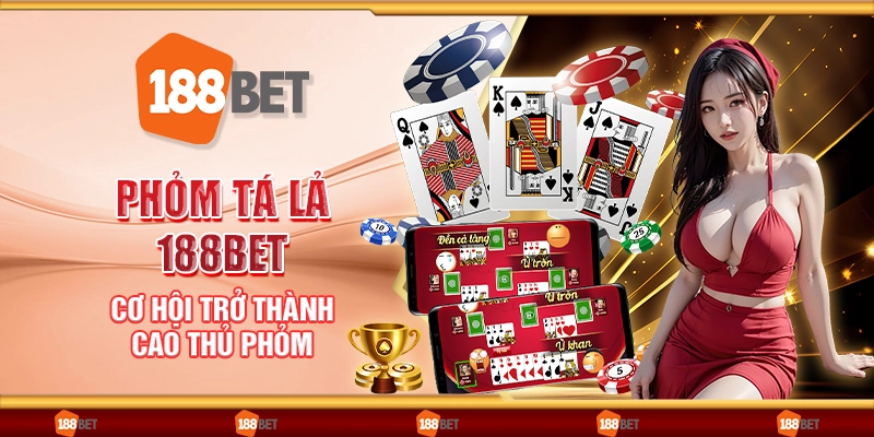 Phỏm tá lả 188Bet - Cơ hội trở thành cao thủ phỏm