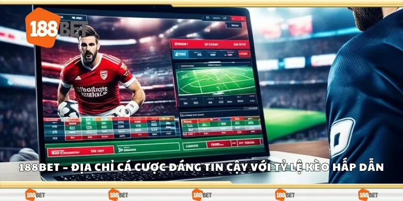 188Bet – Địa chỉ cá cược đáng tin cậy với tỷ lệ kèo hấp dẫn