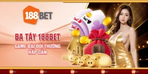 Ba tây 188Bet - Game bài đổi thưởng hấp dẫn
