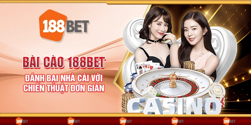 Bài Cào 188Bet - Đánh bại nhà cái với chiến thuật đơn giản