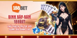 Binh Xập Xám 188Bet - Thử thách trí tuệ với game bài đỉnh cao