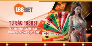 Tứ Sắc 188Bet - Khám phá game bài truyền thống độc đáo