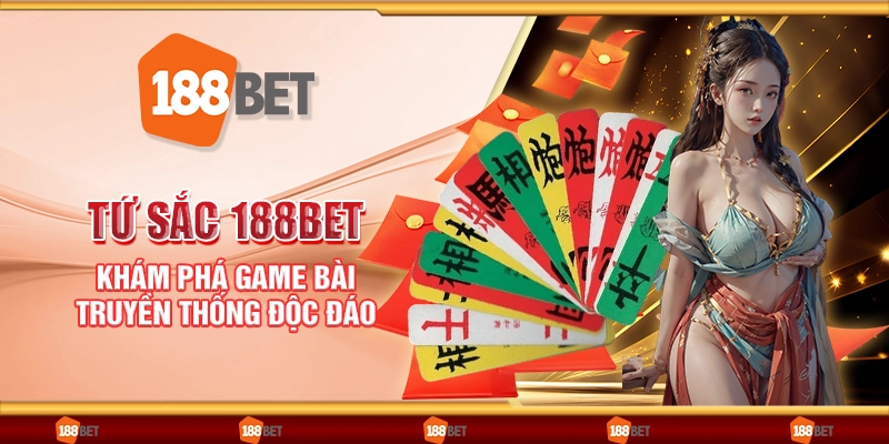 Tứ Sắc 188Bet - Khám phá game bài truyền thống độc đáo
