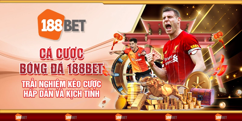 Cá cược bóng đá 188Bet - Trải nghiệm kèo cược hấp dẫn và kịch tính