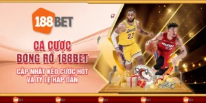Cá cược bóng rổ 188Bet - Cập nhật kèo cược hot và tỷ lệ hấp dẫn