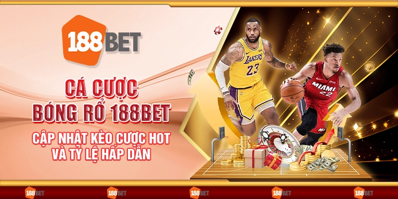 Cá cược bóng rổ 188Bet - Cập nhật kèo cược hot và tỷ lệ hấp dẫn