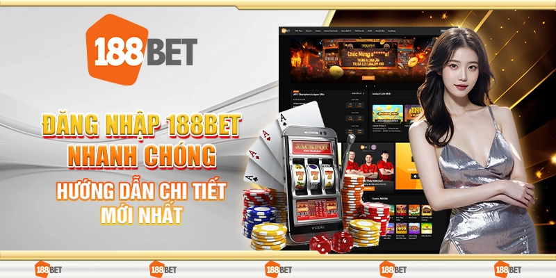 Đăng Nhập 188Bet Nhanh Chóng - Hướng Dẫn Chi Tiết Mới Nhất