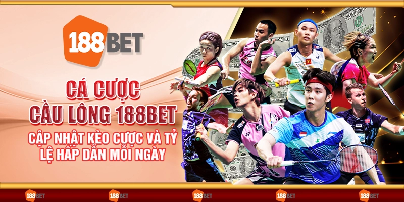 Cá cược cầu lông 188Bet - Cập nhật kèo cược và tỷ lệ hấp dẫn mỗi ngày