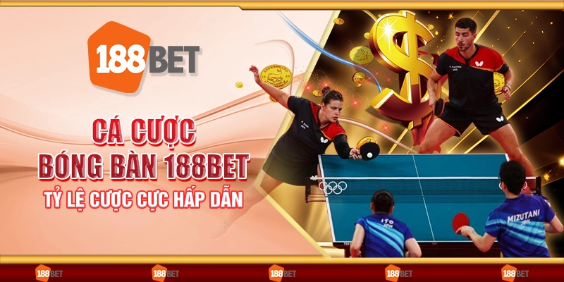 Cá cược bóng bàn 188Bet - Tỷ lệ cược cực hấp dẫn