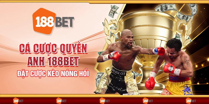 Cá cược quyền anh 188Bet - Đặt cược kèo nóng hổi