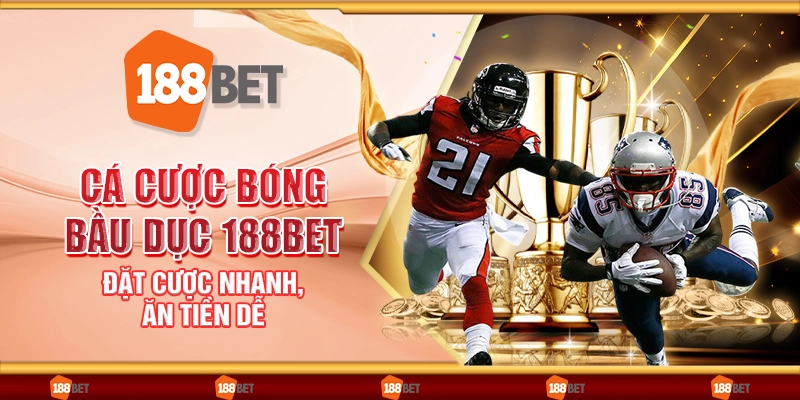 Cá cược bóng bầu dục 188Bet - Đặt cược nhanh, ăn tiền dễ
