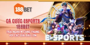 Cá cược eSports 188Bet - Trải nghiệm căng thẳng với các giải đấu lớn