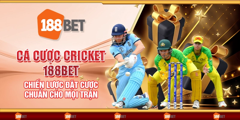 Cá cược Cricket 188Bet - Chiến lược đặt cược chuẩn cho mọi trận