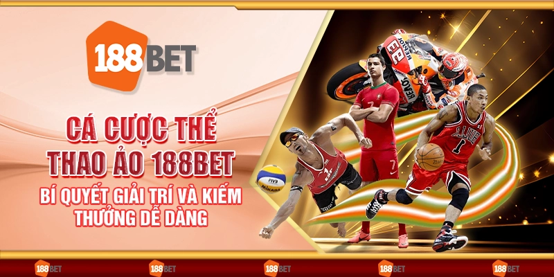 Cá cược thể thao ảo 188Bet - Bí quyết giải trí và kiếm thưởng dễ dàng