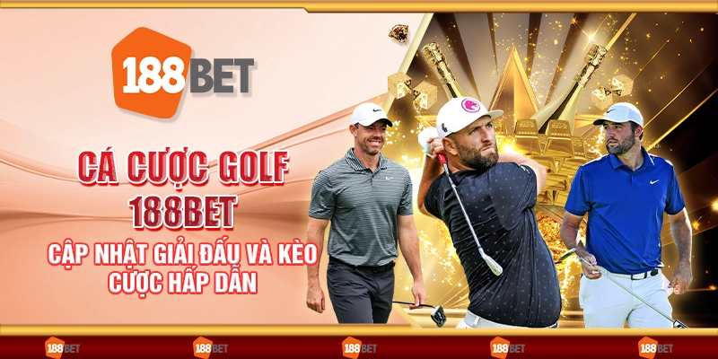 Cá cược golf 188Bet - cập nhật giải đấu và kèo cược hấp dẫn