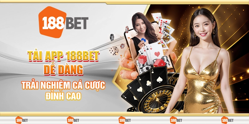 Tải App 188Bet Dễ Dàng – Trải Nghiệm Cá Cược Đỉnh Cao