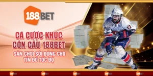 Cá cược khúc côn cầu 188Bet – Sân chơi sôi động cho tín đồ tốc độ