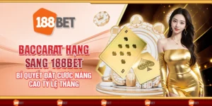 Baccarat hạng sang 188Bet - Bí quyết đặt cược nâng cao tỷ lệ thắng