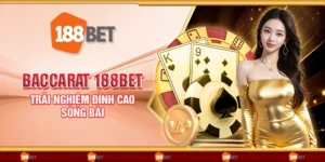 Baccarat 188Bet - Trải nghiệm đỉnh cao sòng bài