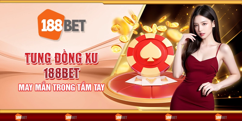 Tung đồng xu 188Bet - May mắn trong tầm tay