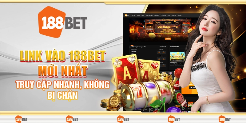 Link Vào 188Bet Mới Nhất – Truy Cập Nhanh, Không Bị Chặn