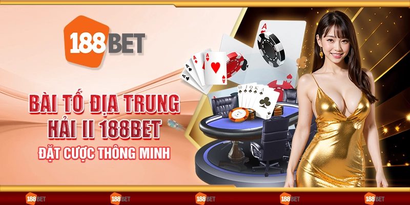 Bài tố địa trung hải II 188bet - Đặt cược thông minh