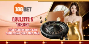 Roulette X 188Bet - Trải nghiệm đỉnh cao cùng vòng quay may mắn