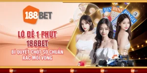 Lô đề 1 phút 188Bet - Bí quyết chốt số chuẩn xác mỗi vòng