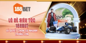 Lô đề siêu tốc 188Bet - Bí quyết chọn số nhanh trúng lớn