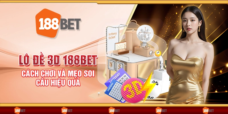 Lô đề 3D 188Bet – Cách chơi và mẹo soi cầu hiệu quả
