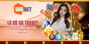 Lô đề 5d 188bet - Cơ hội làm giàu cực nhanh