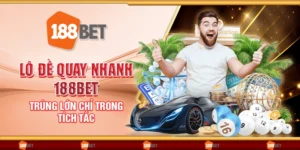 Lô đề quay nhanh 188bet - Trúng lớn chỉ trong tích tắc