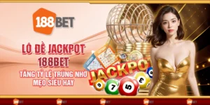 Lô đề jackpot 188Bet - Tăng tỷ lệ trúng nhờ mẹo siêu hay
