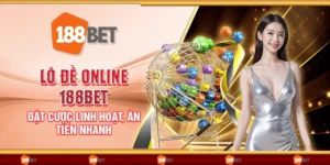 Lô đề online 188Bet - Đặt cược linh hoạt, ăn tiền nhanh