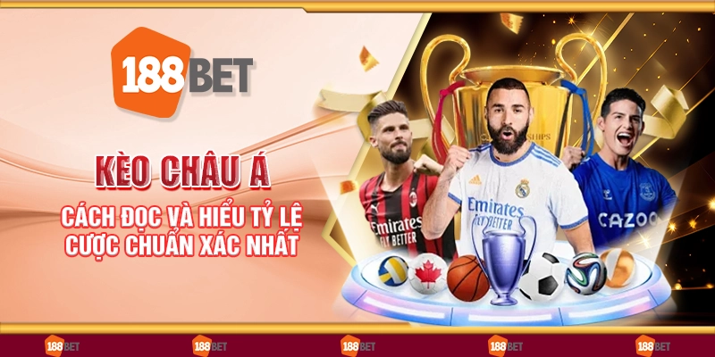 Kèo châu á - Cách đọc và hiểu tỷ lệ cược chuẩn xác nhất