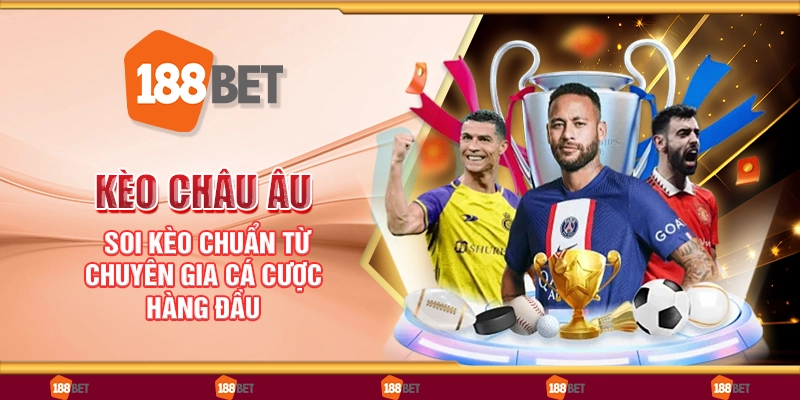 Kèo châu âu - Soi kèo chuẩn từ chuyên gia cá cược hàng đầu