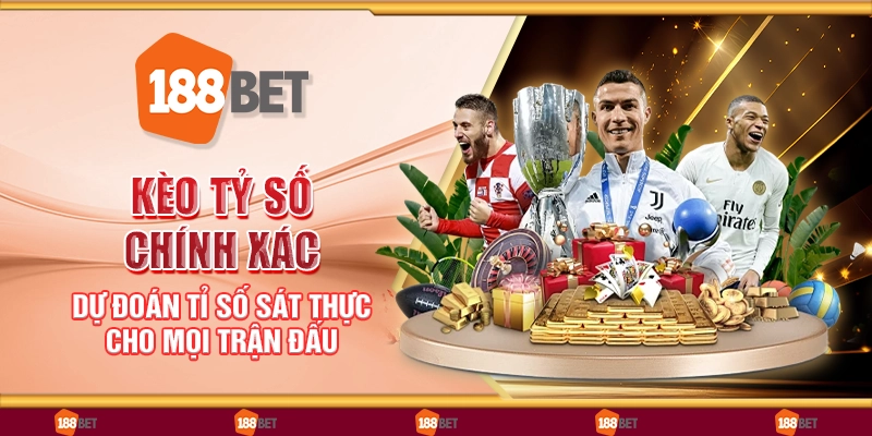 Kèo tỷ số chính xác - Dự đoán tỉ số sát thực cho mọi trận đấu