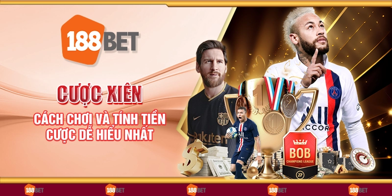 Cược xiên - Cách chơi và tính tiền cược dễ hiểu nhất