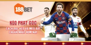 Kèo phạt góc - Cách đọc kèo và mẹo bắt chuẩn nhất hôm nay